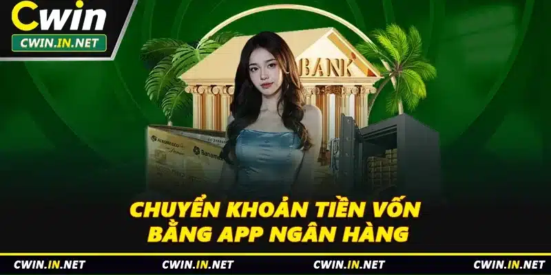 Chuyển khoản tiền vốn bằng app ngân hàng