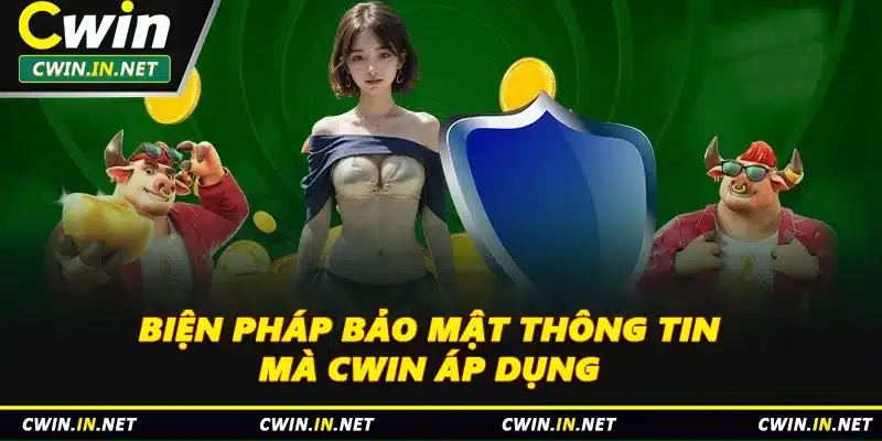 Biện pháp bảo mật thông tin mà Cwin áp dụng 