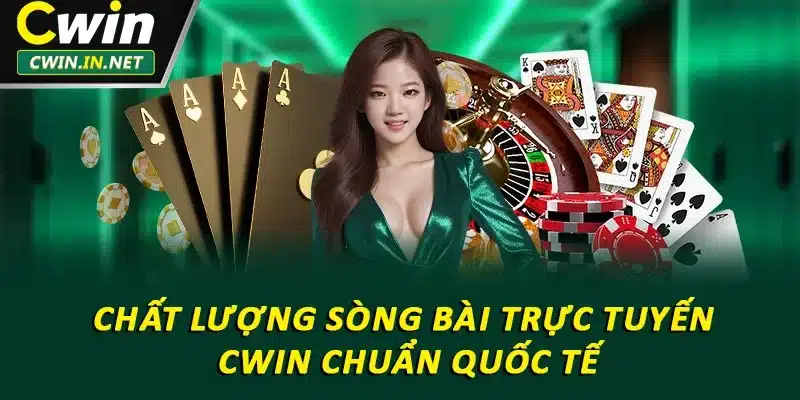 Chất lượng sòng bài trực tuyến Cwin chuẩn quốc tế