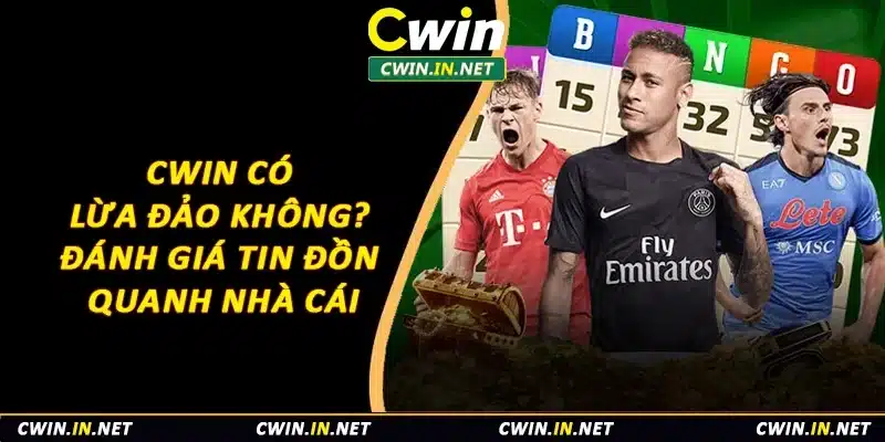 Cwin Có Lừa Đảo Không? Đánh Giá Tin Đồn Quanh Nhà Cái