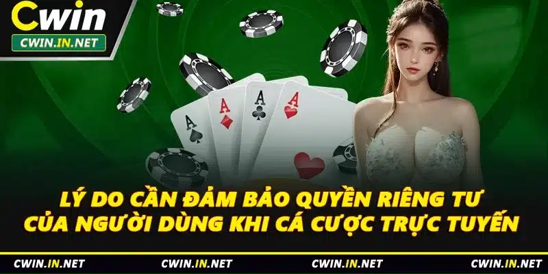 Lý do cần đảm bảo quyền riêng tư của người dùng khi cá cược trực tuyến 
