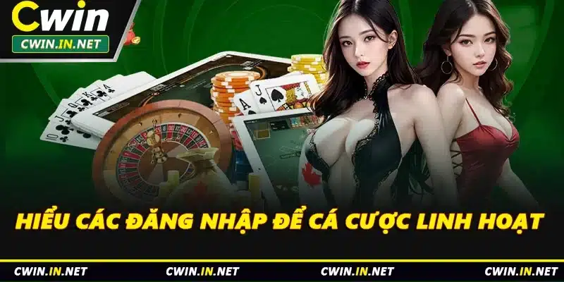Hiểu các đăng nhập để cá cược linh hoạt