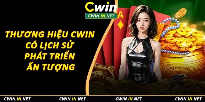 Thương hiệu Cwin có lịch sử phát triển ấn tượng