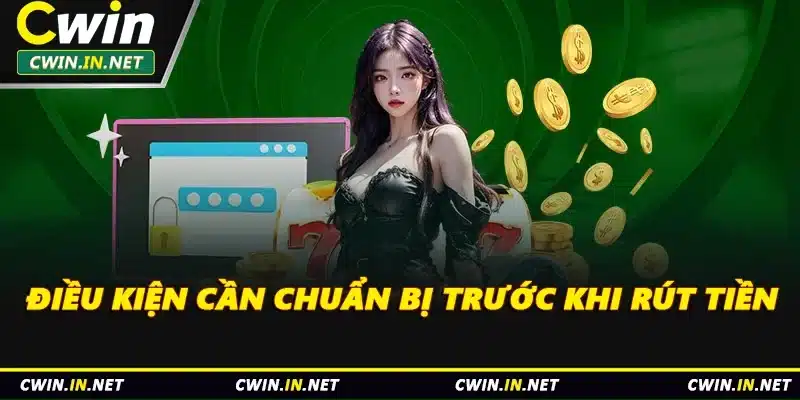 Điều kiện cần chuẩn bị trước khi rút tiền