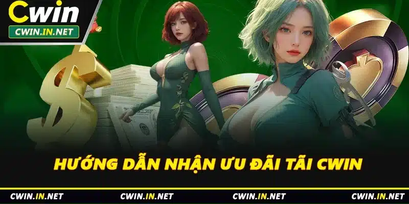 Hướng dẫn nhận ưu đãi tại Cwin