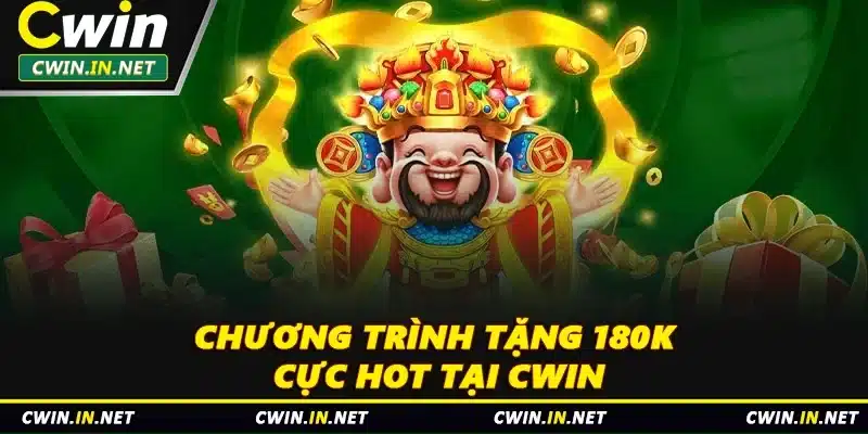 Chương trình tặng 180k cực HOT tại Cwin