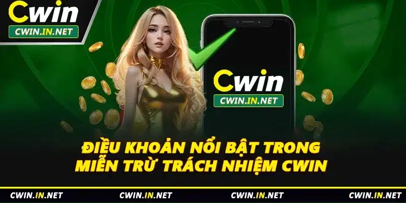 Điều khoản nổi bật trong miễn trừ trách nhiệm Cwin 