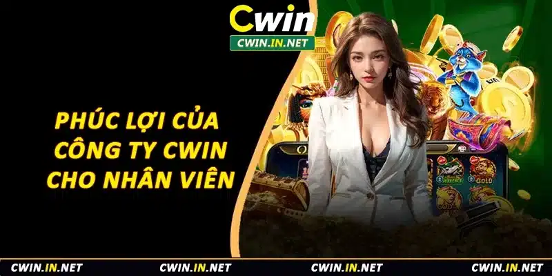 Phúc lợi của công ty cho nhân viên Cwin