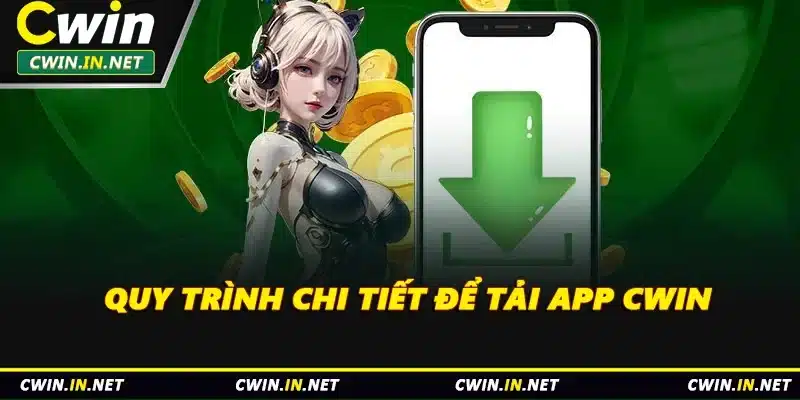 Quy trình chi tiết để tải app Cwin