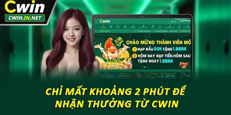 Chỉ mất khoảng 2 phút để nhận thưởng từ Cwin