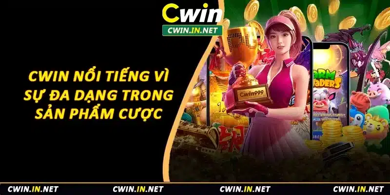 Cwin nổi tiếng vì sự đa dạng trong sản phẩm cược