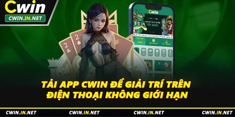 Tải App Cwin Để Giải Trí Trên Điện Thoại Không Giới Hạn