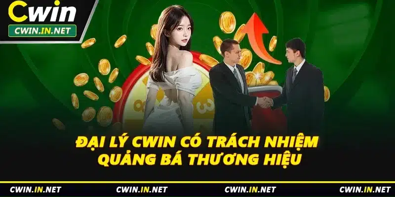 Đại lý Cwin có trách nhiệm quảng bá thương hiệu