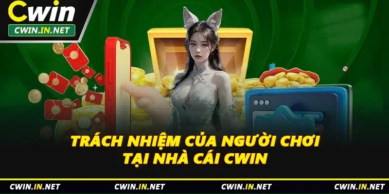 Trách nhiệm của người chơi tại nhà cái Cwin 