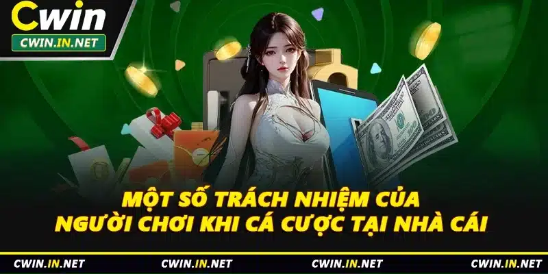 Một số trách nhiệm của người chơi khi cá cược tại nhà cái 