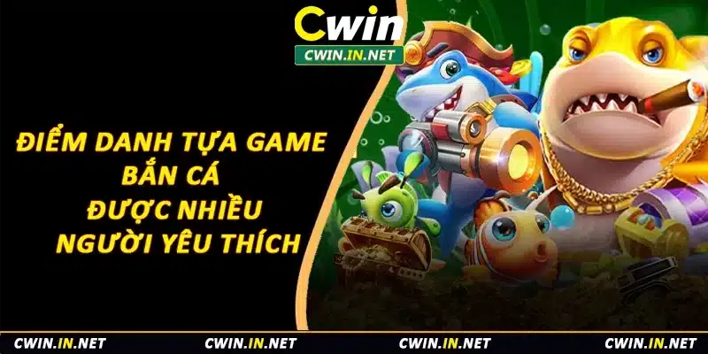 Điểm danh một số tựa game bắn cá được nhiều người yêu thích