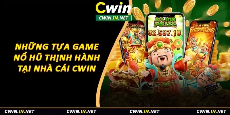 Những tựa game nổ hũ thịnh hành tại nhà cái Cwin