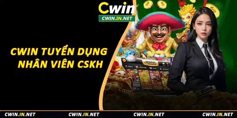 Cwin tuyển dụng nhân viên CSKH
